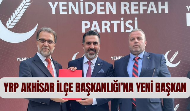 YRP Akhisar İlçe Başkanlığı’na yeni başkan