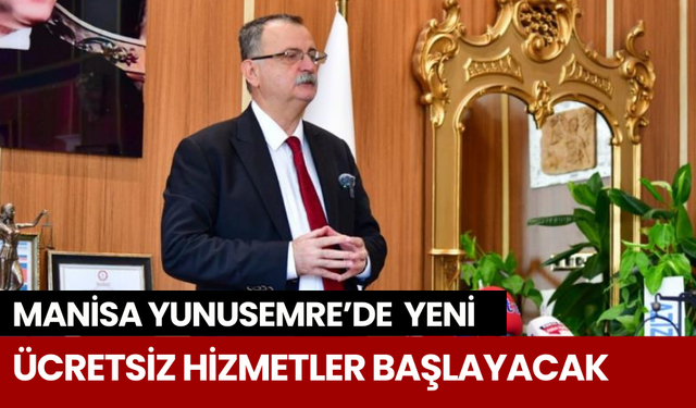 Manisa Yunusemre’de  yeni ücretsiz hizmetler başlayacak