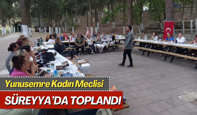 Yunusemre Kadın Meclisi Süreyya’da toplandı