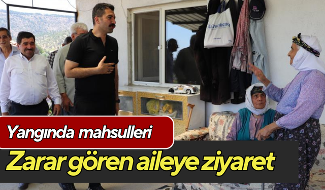 Yangında mahsulleri zarar gören aileye ziyaret