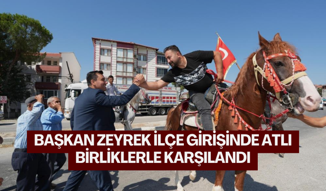 Başkan Zeyrek ilçe girişinde atlı birliklerle karşılandı