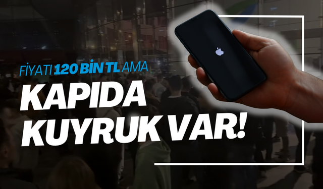 120 bin liralık kuyruk... Iphone 16 için geceden sıraya girdiler!