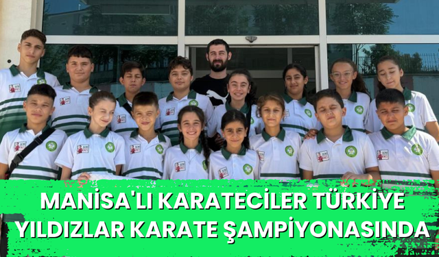 Manisa BBSK'lı karateciler Türkiye Yıldızlar Karate Şampiyonasında