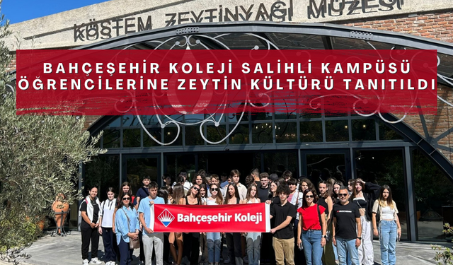 Bahçeşehir Koleji Salihli Kampüsü öğrencilerine zeytin kültürü tanıtıldı