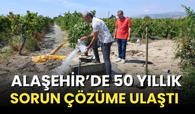 Alaşehir’de 50 yıllık sorun çözüme ulaştı