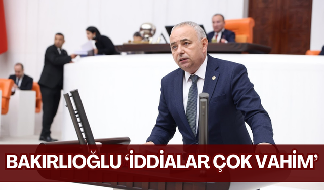 CHP’li Bakırlıoğlu ‘Nasıl bir işveren bu ?. Bakanlığın en mahrem bilgilerine ulaşabiliyor'