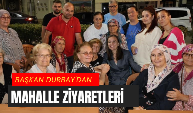 Başkan Durbay'dan  mahalle ziyaretleri