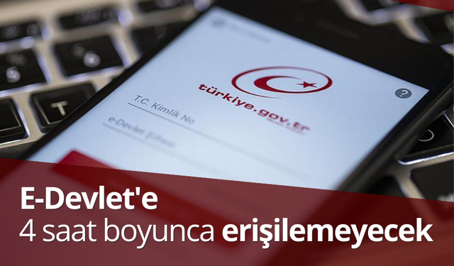 E-Devlet'e 4 saat boyunca erişilemeyecek | İşte E-Devlet'ten geçen o uyarı