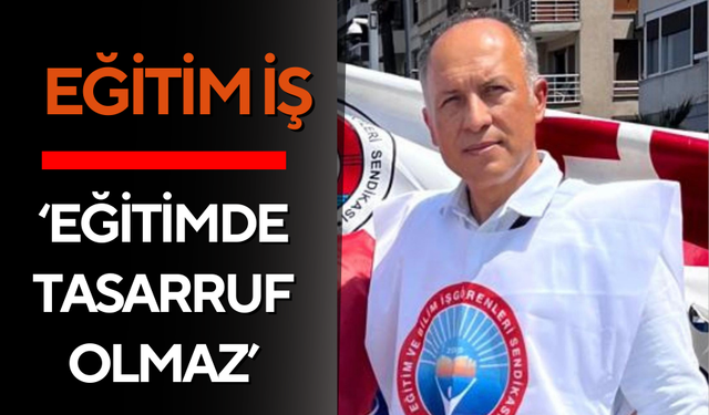 Eğitim İş: Eğitimde tasarruf olmaz