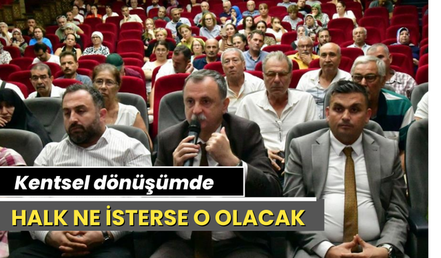 Kentsel dönüşümde halk ne isterse o olacak