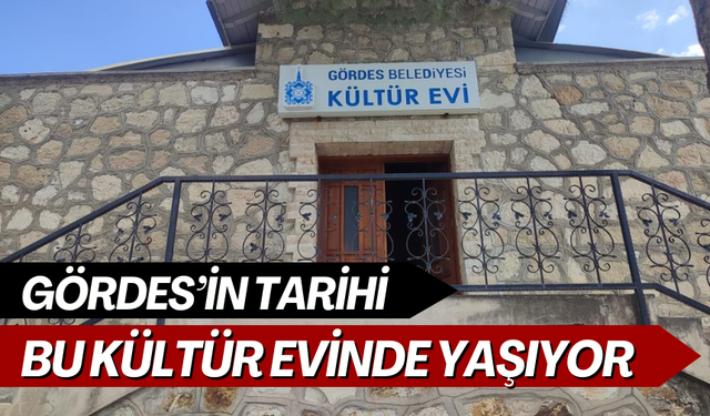 Gördes’in tarihi bu kültür evinde yaşıyor