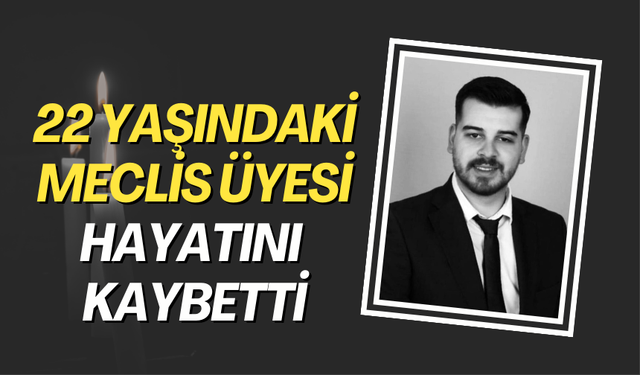 22 yaşındaki meclis üyesi hayatını kaybetti