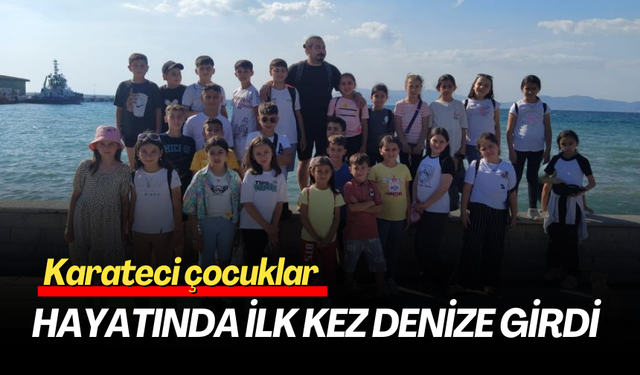 Alaşehirli Karateci çocuklar hayatında ilk kez denize girdi