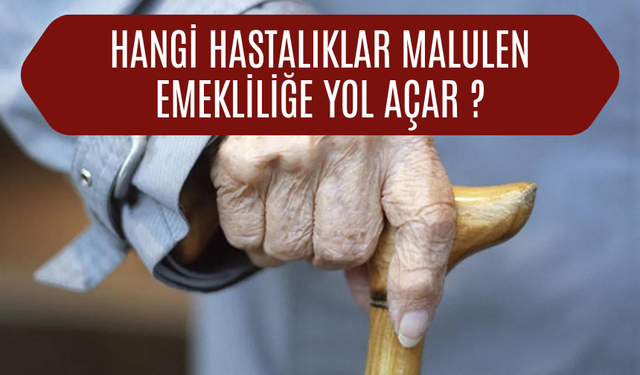 Erken (malulen) Emeklilik… Hangi hastalıklar malulen emekliliğe yol açar, şartları neler?