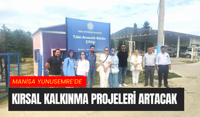 Manisa Yunusemre’de kırsal kalkınma projeleri artacak