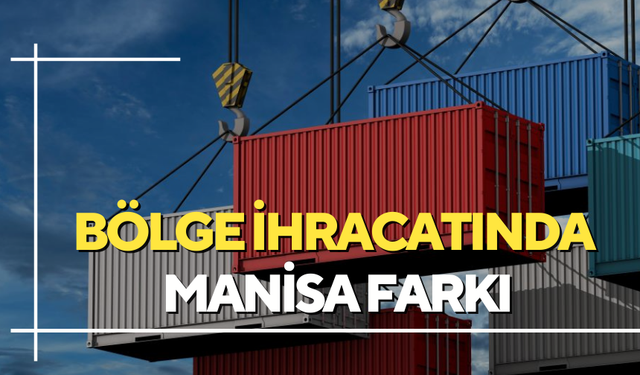 Bölge ihracatında Manisa farkı