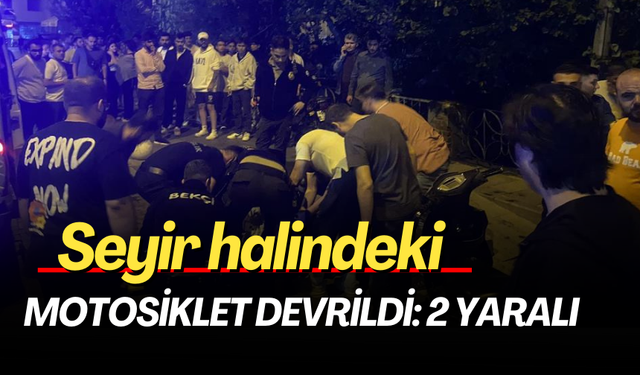 Seyir halindeki motosiklet devrildi: 2 yaralı