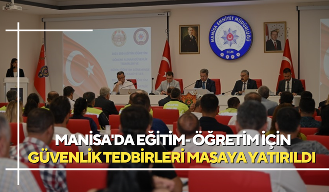 Manisa'da eğitim- öğretim için  güvenlik tedbirleri masaya yatırıldı