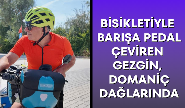 Bisikletiyle barışa pedal çeviren gezgin, Domaniç dağlarında