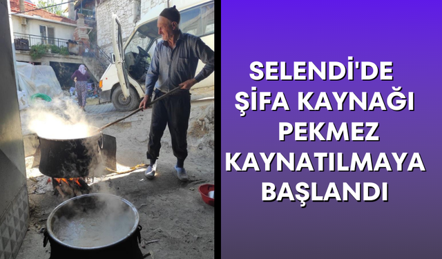 Selendi'de şifa kaynağı pekmez kaynatılmaya başlandı