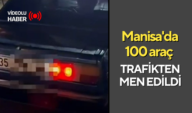 Manisa'da 100 araç trafikten men edildi