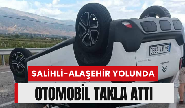 Salihli’de otomobil takla attı: 4 kişi yaralandı