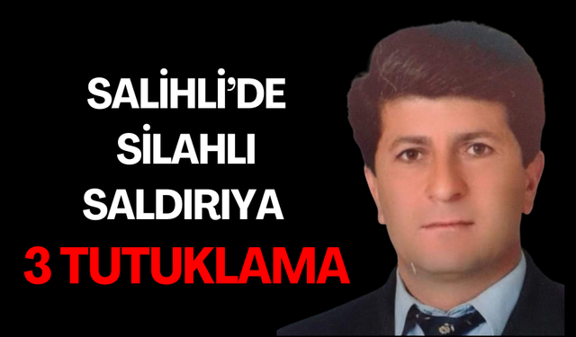 Salihli’de bir kişinin öldüğü silahlı saldırıda 3 tutuklama