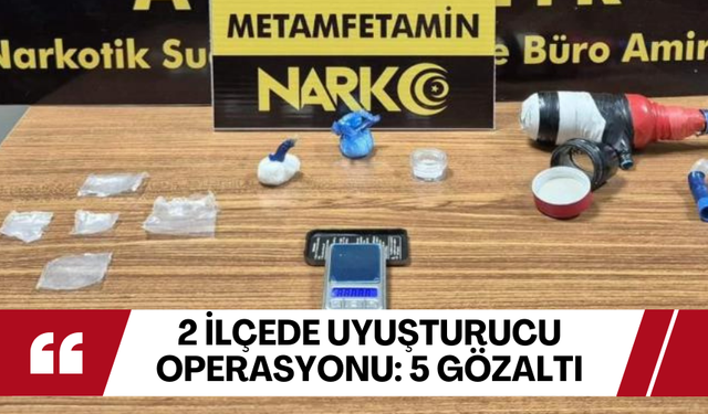 Manisa'nın 2 ilçesinde  uyuşturucu operasyonu... 5 kişi gözaltına alındı