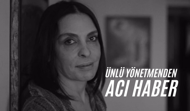 Ünlü Yönetmen Tomris Giritlioğlu Hayatını Kaybetti