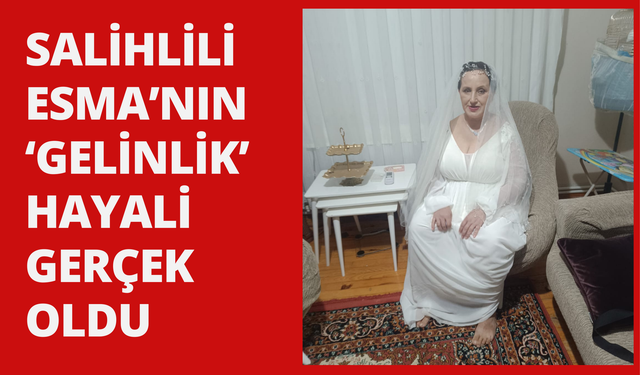 Salihlili Esma’nın ‘Gelinlik’ hayali gerçek oldu