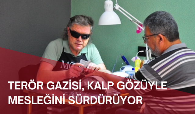 Terör gazisi, kalp gözüyle mesleğini sürdürüyor