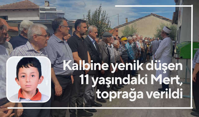 Kalbine yenik düşen 11 yaşındaki Mert, toprağa verildi