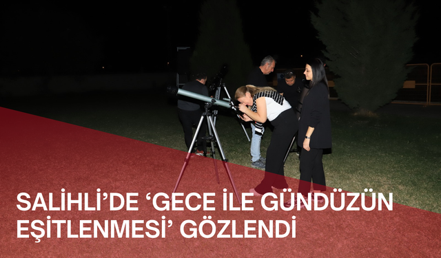 Salihli’de ‘Gece ile gündüzün eşitlenmesi’ gözlendi