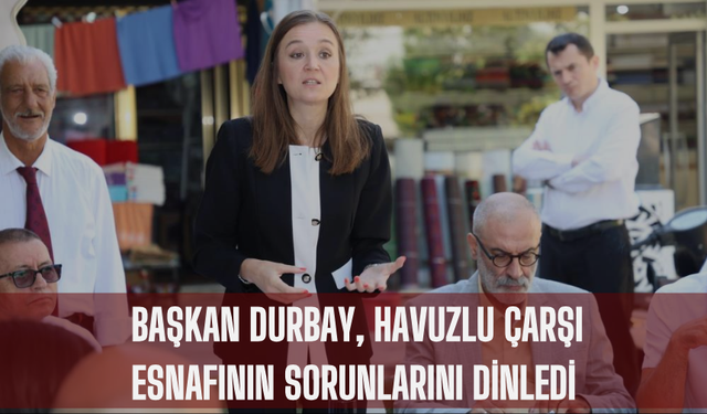 Başkan Durbay, havuzlu çarşı esnafıyla buluştu