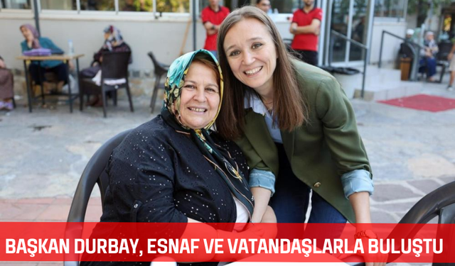 Başkan Durbay, esnaf ve vatandaşlarla buluştu