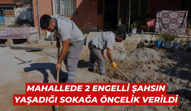 Mahallede 2 engelli şahsın yaşadığı sokağa öncelik verildi