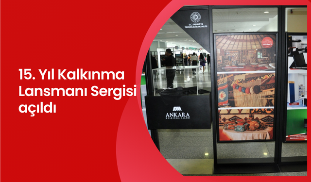 15. Yıl Kalkınma Lansmanı Sergisi açıldı