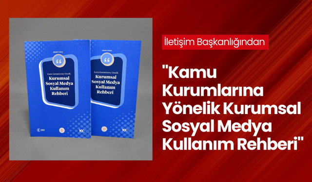 İletişim Başkanlığından "Kamu Kurumlarına Yönelik Kurumsal Sosyal Medya Kullanım Rehberi"