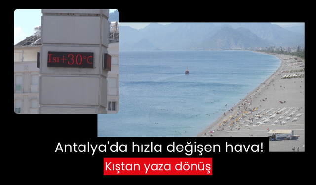 Antalya'da hızla değişen hava! Kıştan yaza dönüş