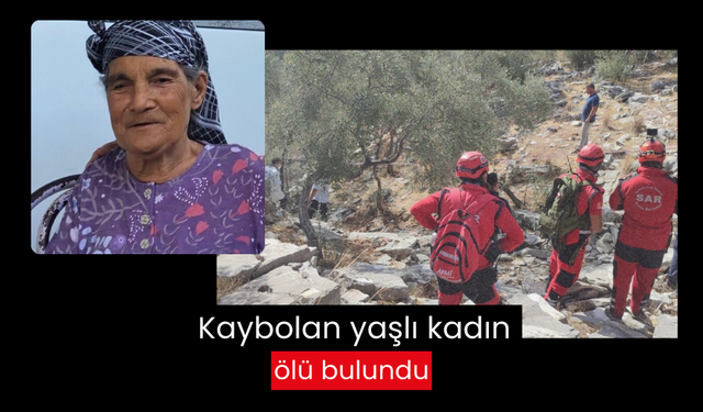 Kaybolan yaşlı kadın ölü bulundu