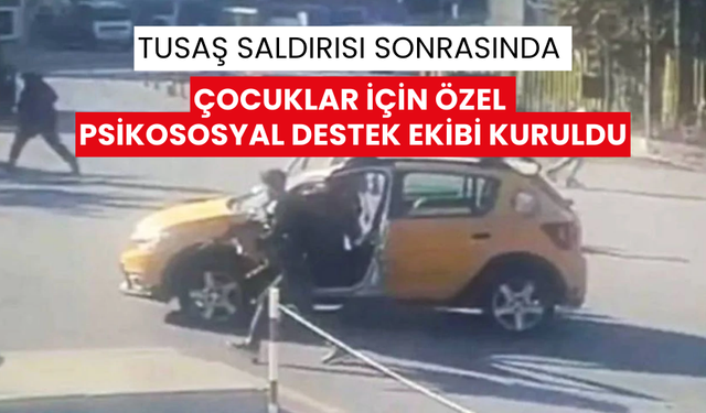 TUSAŞ saldırısı sonrasında çocuklar için özel psikososyal destek ekibi kuruldu