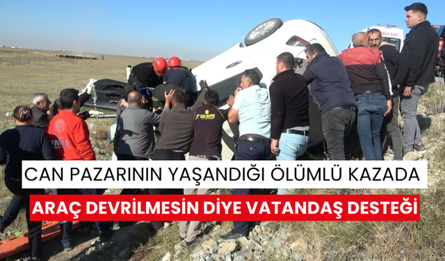 Can pazarının yaşandığı ölümlü kazada araç devrilmesin diye vatandaş desteği