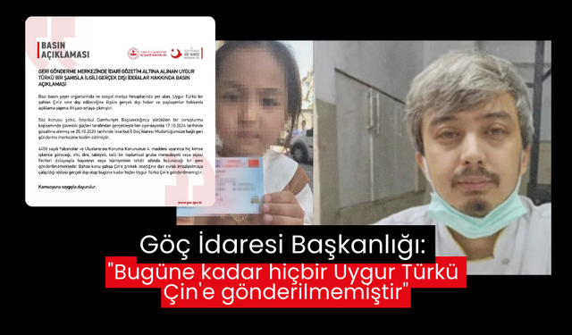 Göç İdaresi Başkanlığı: "Bugüne kadar hiçbir Uygur Türkü Çin'e gönderilmemiştir"