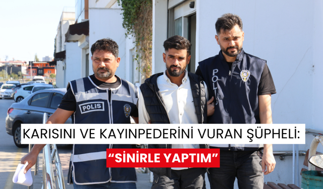 Karısını ve kayınpederini vuran şüpheli: “Sinirle yaptım”