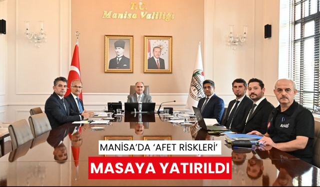 Manisa’da ‘afet riskleri’ masaya yatırıldı