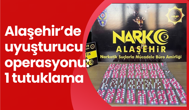 Alaşehir’de uyuşturucu operasyonu: 1 tutuklama