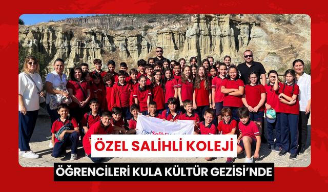 Özel Salihli Koleji öğrencileri Kula Kültür Gezisi’nde