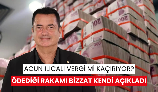 Vergi kaçırmakla suçlanan Acun Ilıcalı, ödediği rakamı bizzat açıkladı