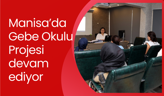 Manisa’da Gebe Okulu Projesi devam ediyor