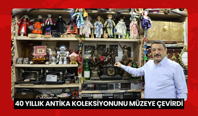 Antika koleksiyonerinin ofisi müze oldu: 40 yıllık birikimini ziyarete açtı